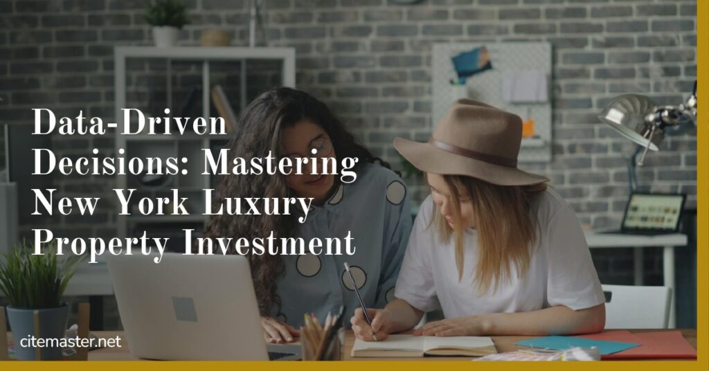 Data-Driven Decisions: Mastering New York Luxury Property Investment