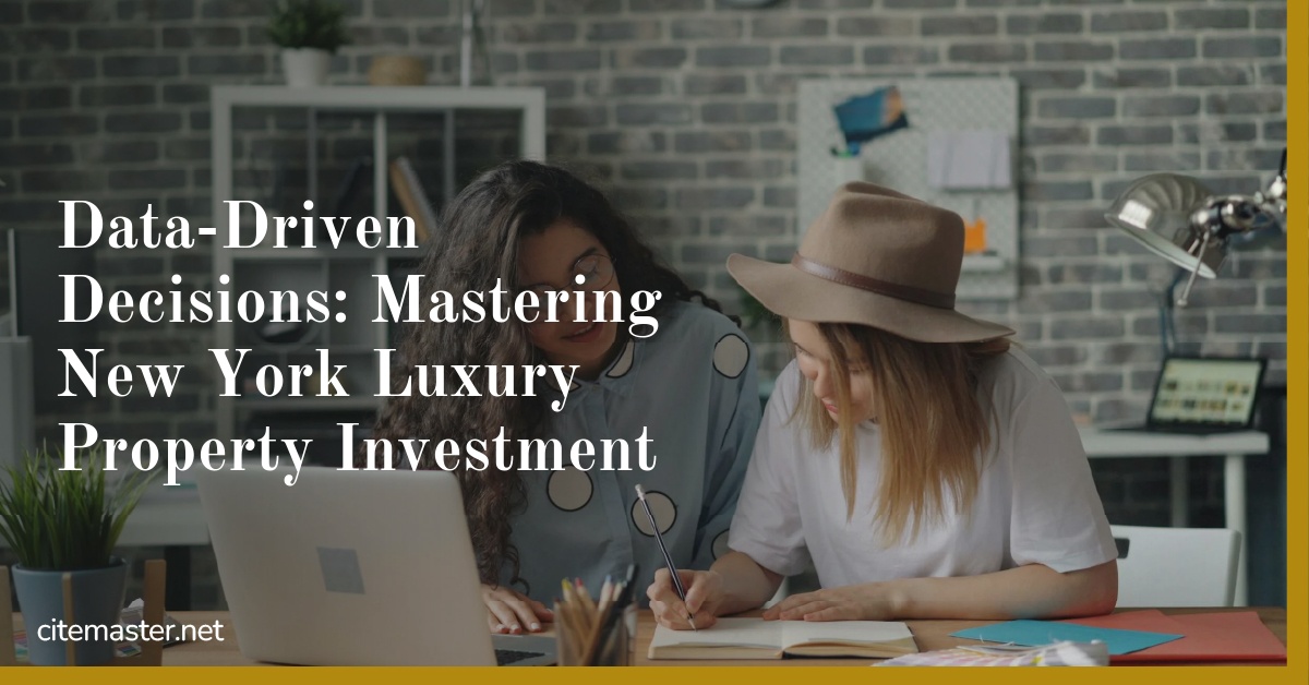 Data-Driven Decisions: Mastering New York Luxury Property Investment