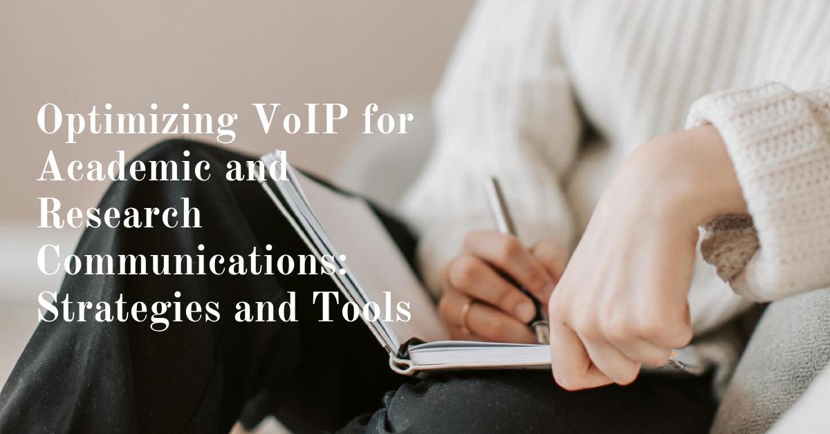 Optimizing VoIP for Academic and Research Communications: Strategies and Tools